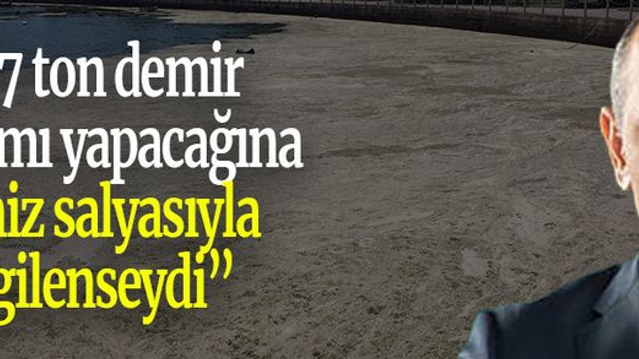 “77 ton demir yardımı yapacağına deniz salyasıyla ilgilenseydi”